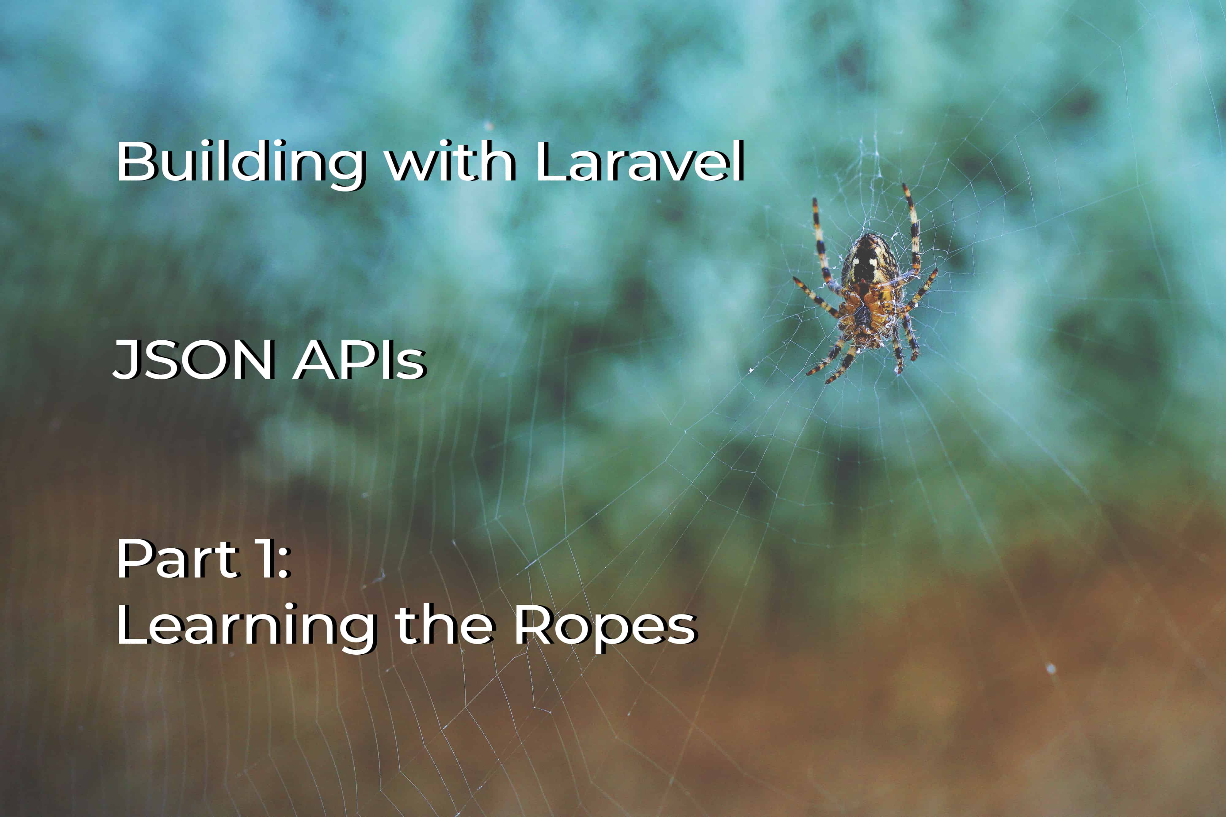 JSON APIs with Laravel: Part 1 - Learning the Ropes  