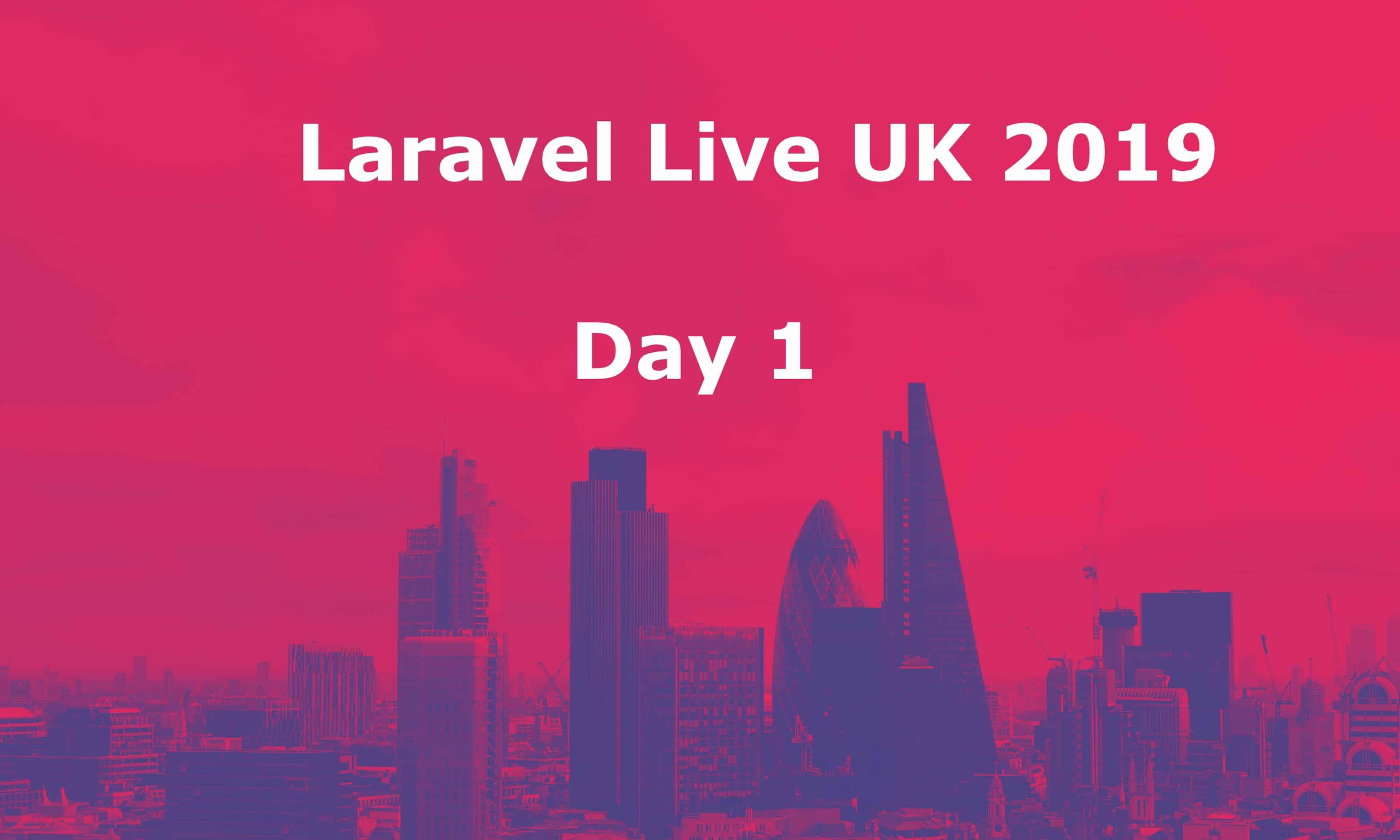 Laravel UK 2019 - Day 1 cover image