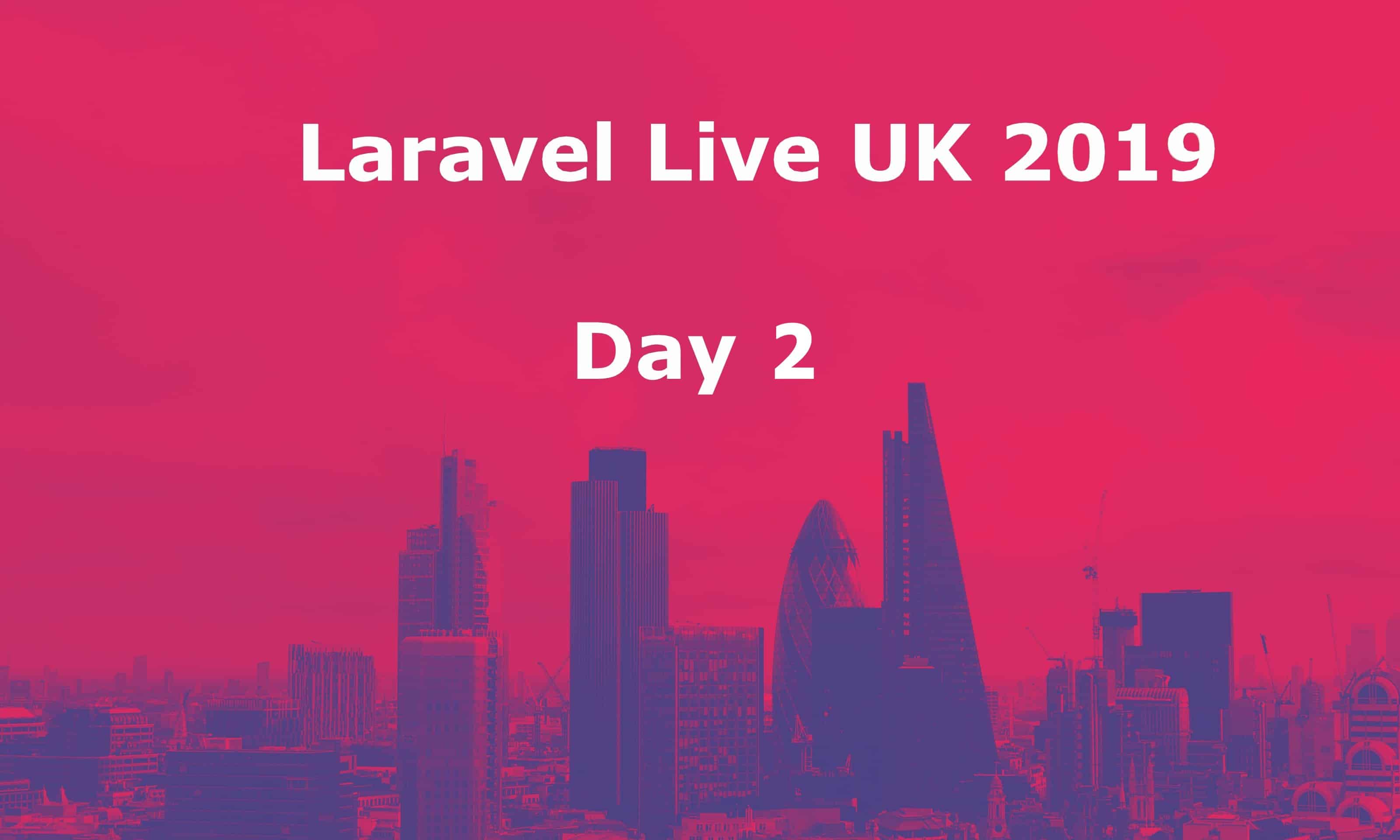 Laravel UK 2019 - Day 2 cover image